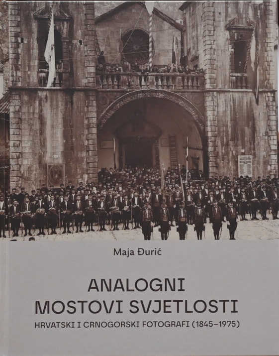 “Analogni mostovi svjetlosti –  hrvatski i crnogorski fotografi (1845–1975)“